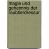 Magie und Geheimnis der Raubtierdressur door Hans-Jürgen Tiede