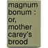 Magnum Bonum : Or, Mother Carey's Brood