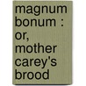 Magnum Bonum : Or, Mother Carey's Brood by Charlotte Mary Yonge