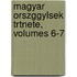 Magyar Orszggylsek Trtnete, Volumes 6-7