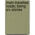 Main-Travelled Roads; Being Six Stories