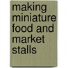 Making Miniature Food And Market Stalls door Angie Scarr