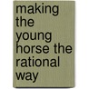 Making the Young Horse the Rational Way door Elwyn Hartley Edwards