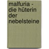 Malfuria - Die Hüterin der Nebelsteine door Christoph Marzi