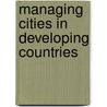 Managing Cities In Developing Countries door Meine Pieter van Dijk