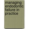 Managing Endodontic Failure in Practice by Bun San Chong