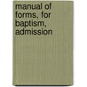 Manual Of Forms, For Baptism, Admission by Archibald Alexander Hodge