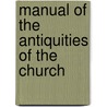 Manual Of The Antiquities Of The Church door Heinrich Ernst Ferdinand Guericke