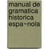 Manual de Gramatica Historica Espa~nola