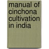 Manual of Cinchona Cultivation in India door Uk) King George (University Of Manchester