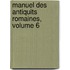 Manuel Des Antiquits Romaines, Volume 6