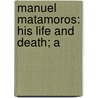 Manuel Matamoros: His Life And Death; A door William Greene