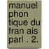 Manuel Phon Tique Du Fran Ais Parl . 2.
