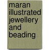 Maran Illustrated Jewellery And Beading door Onbekend