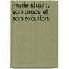 Marie Stuart, Son Procs Et Son Excution door Franois Rgis De Chantelauze