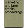 Marketing And Farm Credits; Proceedings door Unknown Author