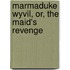 Marmaduke Wyvil, Or, The Maid's Revenge