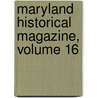 Maryland Historical Magazine, Volume 16 by Society Maryland Histor