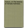 Marys, or the Beauty of Female Holiness door Robert Philip