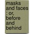 Masks And Faces : Or, Before And Behind