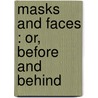 Masks And Faces : Or, Before And Behind by Tom Taylor