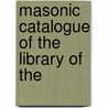 Masonic Catalogue Of The Library Of The door Onbekend