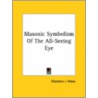 Masonic Symbolism Of The All-Seeing Eye door Chalmers I. Paton