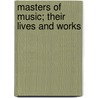 Masters Of Music; Their Lives And Works by Anna Alice Chapin