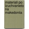 Materiali Po Izuchvanieto Na Makedoniia door Onbekend