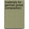 Materials For German Prose Composition; door Karl Adolf Buchheim