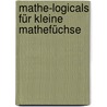 Mathe-Logicals für Kleine Mathefüchse door Barbara Stucki