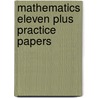 Mathematics Eleven Plus Practice Papers door Eleven Plus Exam Group