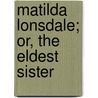 Matilda Lonsdale; Or, the Eldest Sister door Myles Birket Foster