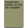 Maude And Miriam; Or, The Fair Crusader door McKeever Harriet B. (Harriet Burn)