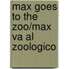Max Goes to the Zoo/Max Va al Zoologico door Adria F. Klein