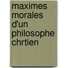 Maximes Morales D'Un Philosophe Chrtien door Marie Prudence Plisson