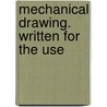 Mechanical Drawing. Written For The Use door Frank W. Bartlett