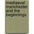 Mediaeval Manchester And The Beginnings