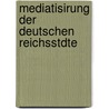 Mediatisirung Der Deutschen Reichsstdte door Gustav Wilhelm Hugo