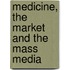 Medicine, The Market And The Mass Media