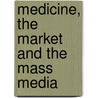Medicine, The Market And The Mass Media door Loughlin