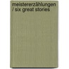 Meistererzählungen / Six Great Stories door Edgar Allan Poe
