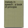 Melody In Speech : A Book Of Principle by Robert R. 1817-1888 Raymond
