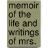 Memoir Of The Life And Writings Of Mrs.