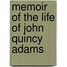 Memoir Of The Life Of John Quincy Adams by Quincy Josiah