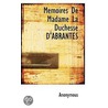 Memoires De Madame La Duchesse D'Abrant by . Anonymous