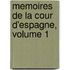 Memoires de La Cour D'Espagne, Volume 1