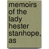 Memoirs Of The Lady Hester Stanhope, As