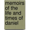 Memoirs Of The Life And Times Of Daniel door Walter Wilson