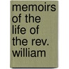 Memoirs Of The Life Of The Rev. William door Onbekend